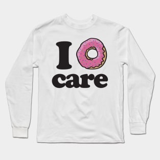 I donut care Long Sleeve T-Shirt